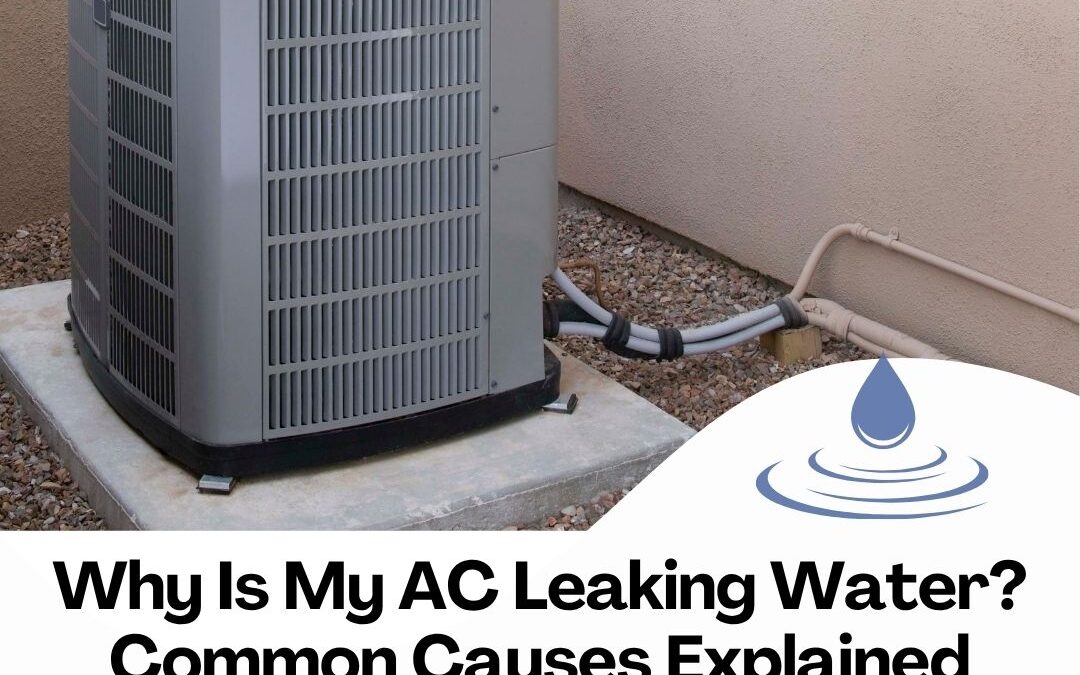 Why Is My AC Leaking Water? Common Causes Explained