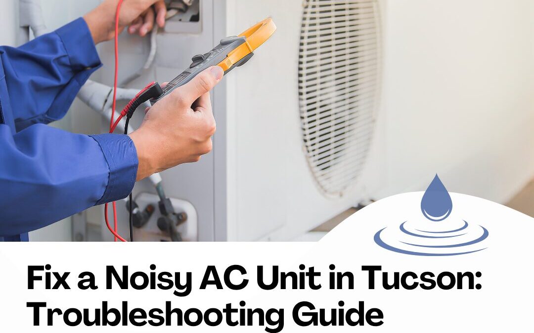 How To Fix a Noisy AC Unit in Tucson: Troubleshooting Guide